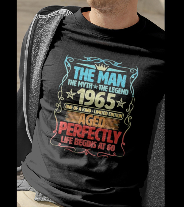 THE MAN THE MYTH THE LEGEND 1965 ONE OF A KIND LIMITED EDITION AGED PERFECTLY LIFE BEGINS AT 60 T-Shirt