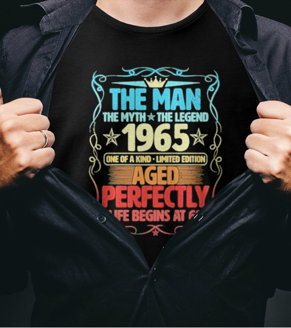 THE MAN THE MYTH THE LEGEND 1965 ONE OF A KIND LIMITED EDITION AGED PERFECTLY LIFE BEGINS AT 60 T-Shirt