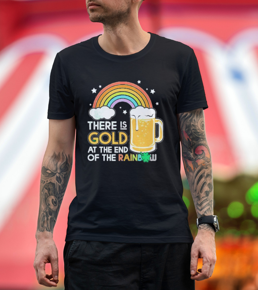 There is Gold at the End of the Rainbow Beer St Patrick's Day T-Shirt
