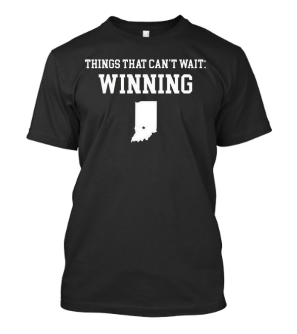 Things That Can’t Wait Winning Indiana Map T-Shirt