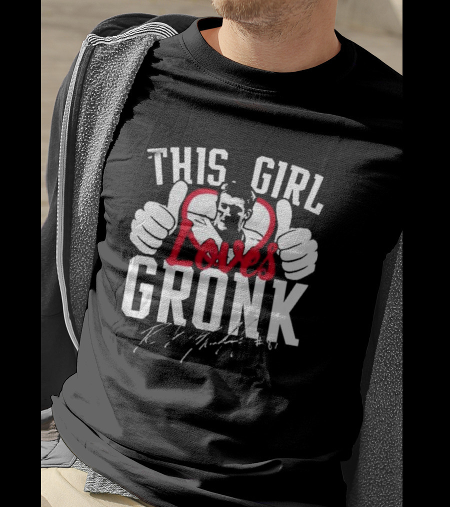 This Girl Loves Gronk Rob Gronkowski Thumbs Up Heart T-Shirt
