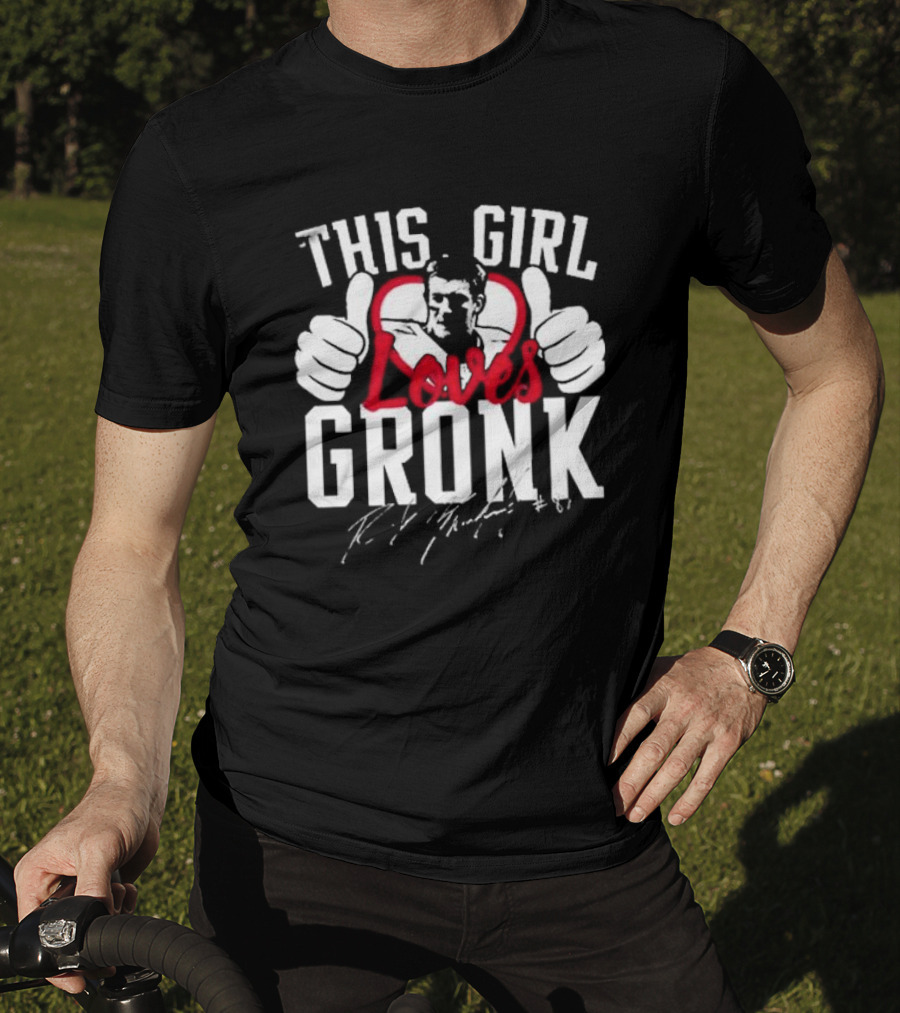 This Girl Loves Gronk Rob Gronkowski Thumbs Up Heart T-Shirt