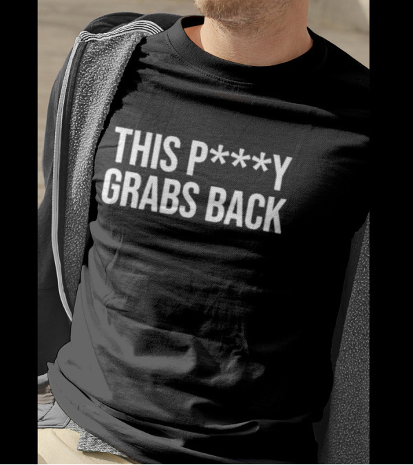 This P***y Grabs Back Text Bold Statement T-Shirt