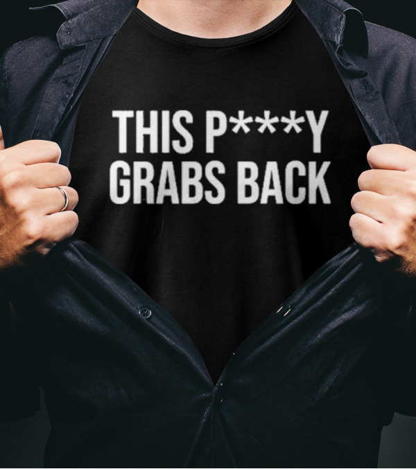 This P***y Grabs Back Text Bold Statement T-Shirt