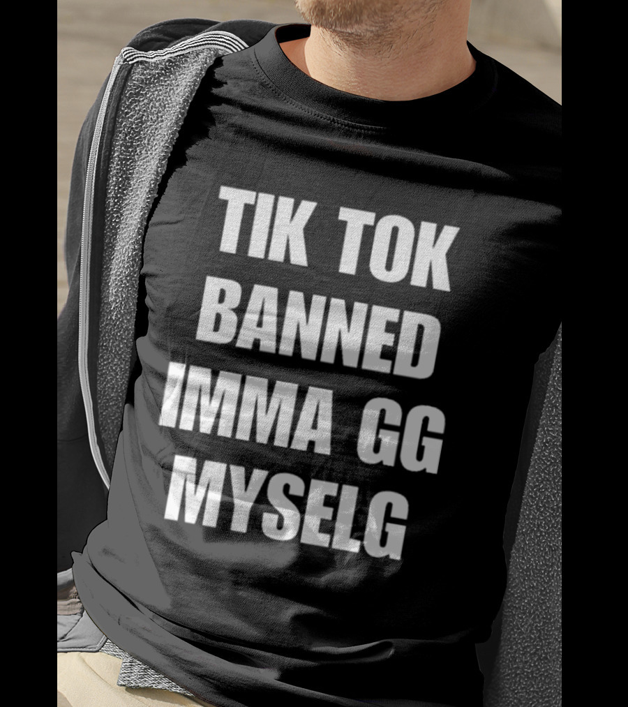 TikTok Banned Imma GG Myselg T-Shirt