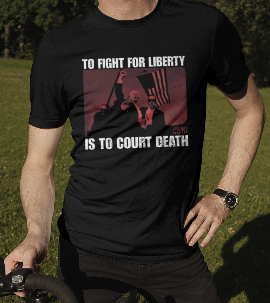 To Fight For Liberty Is To Court Death Revolutionary Imagery T-Shirt
