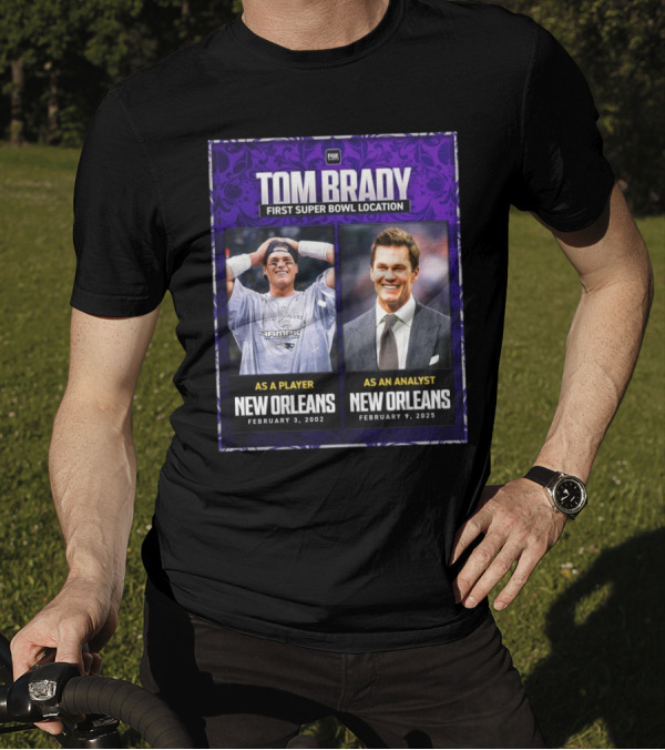 Tom Brady First Super Bowl Location New Orleans As Player February 3 2002 As Analyst February 9 2025 T-Shirt