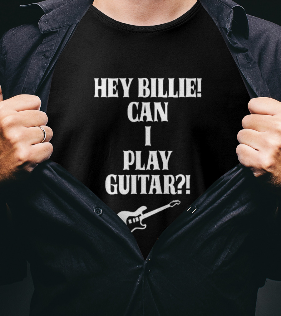 Hey Billie Can I Play Guitar T-Shirt