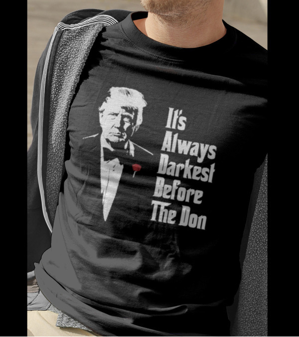 It’s Always Darkest Before The Don Tuxedo Rose T-Shirt