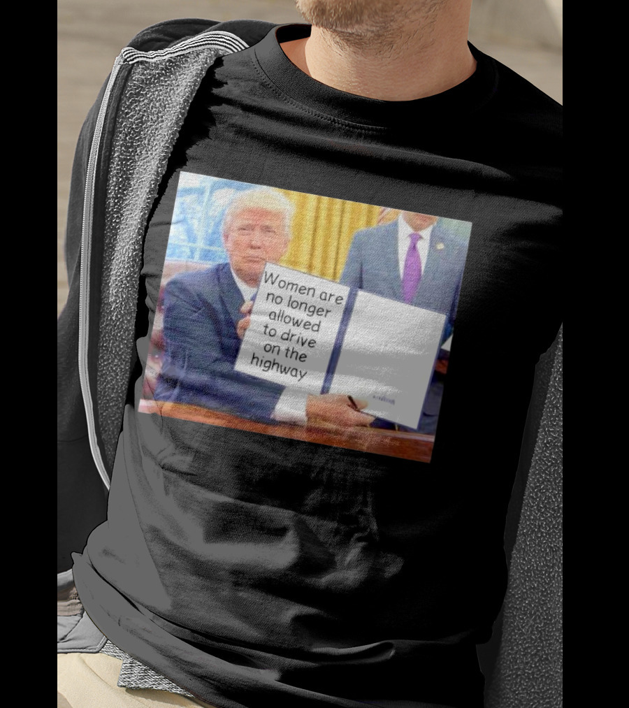 Women Are No Longer Allowed To Drive On The Highway T-Shirt