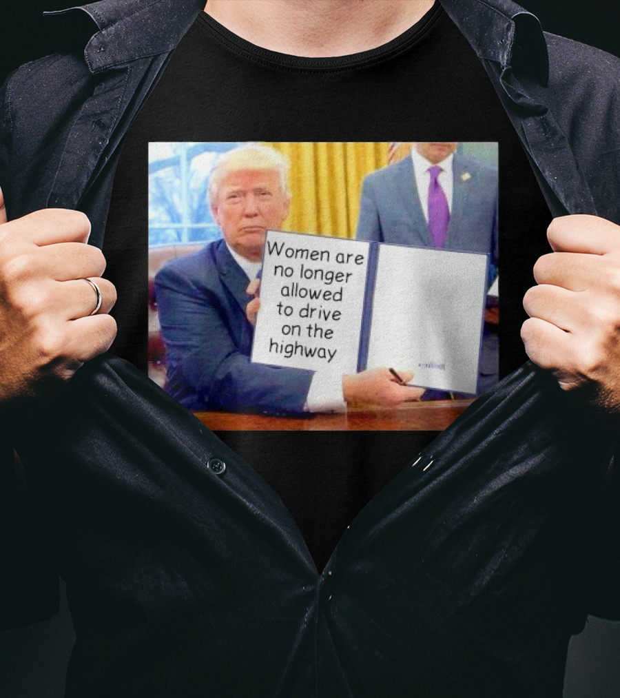 Women Are No Longer Allowed To Drive On The Highway T-Shirt