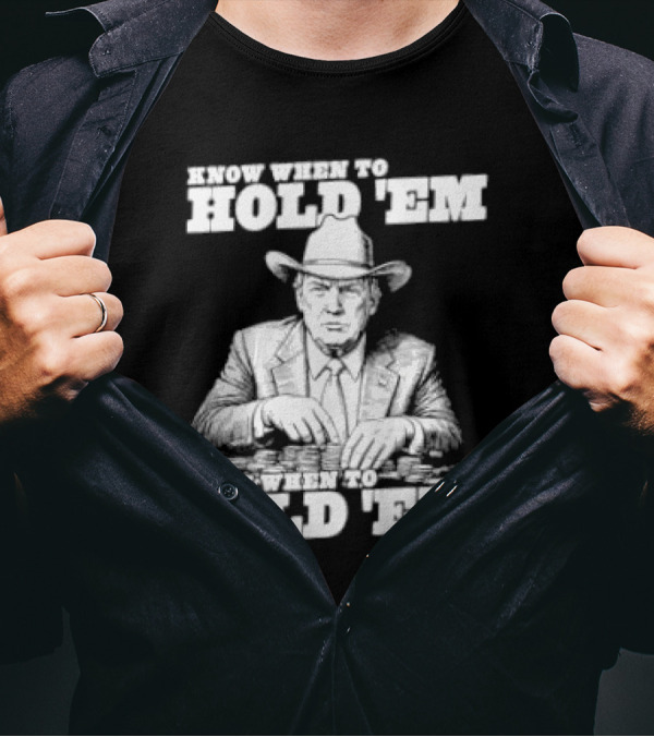 Trump The Gambler Know When To Hold Em Know When To Fold Em T-Shirt