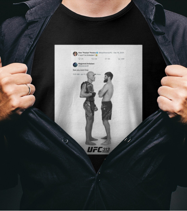 UFC 313 Alex Poatan Pereira Vs Magomed Ankalaev It Won’t Be Ankalaev See You Soon Boy T-Shirt