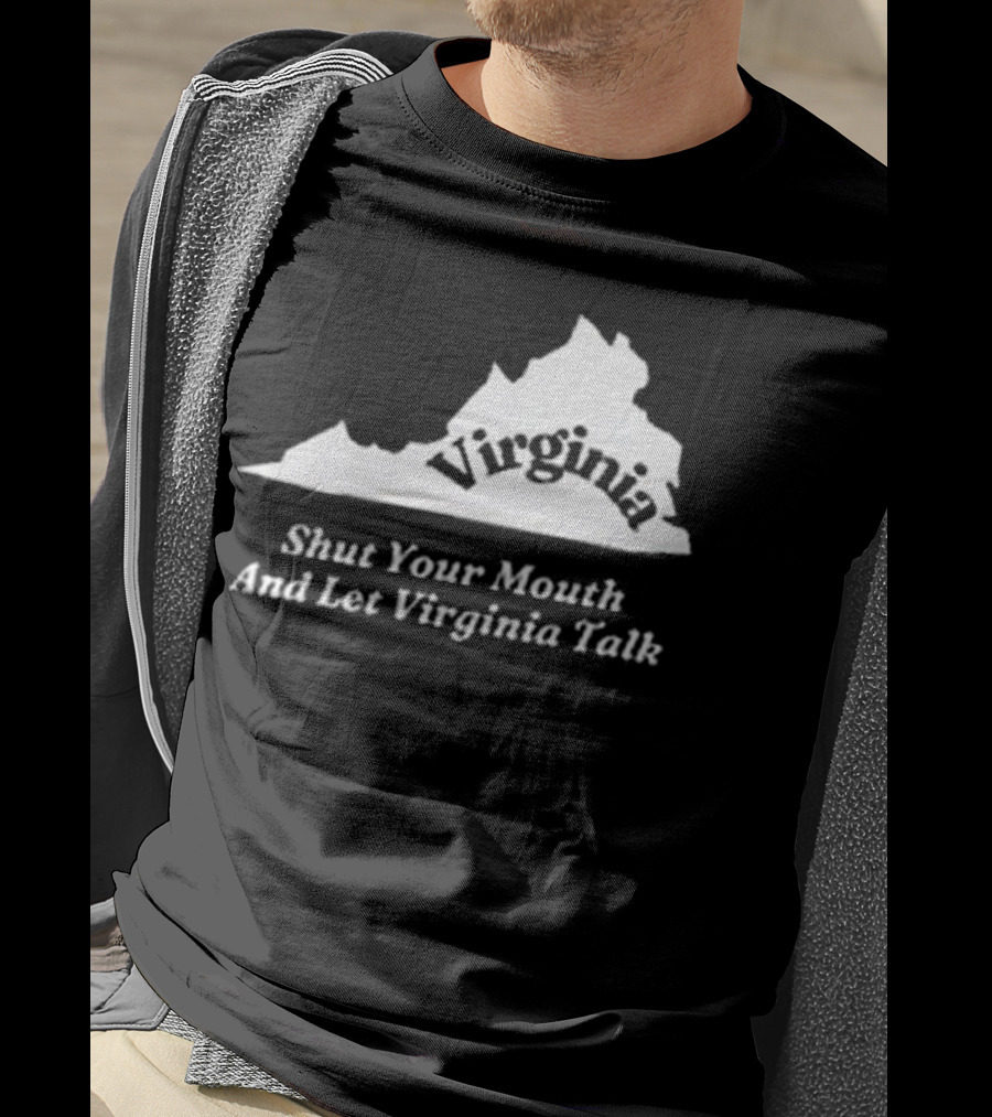 Virginia Map Silhouette Shut Your Mouth And Let Virginia Talk T-Shirt