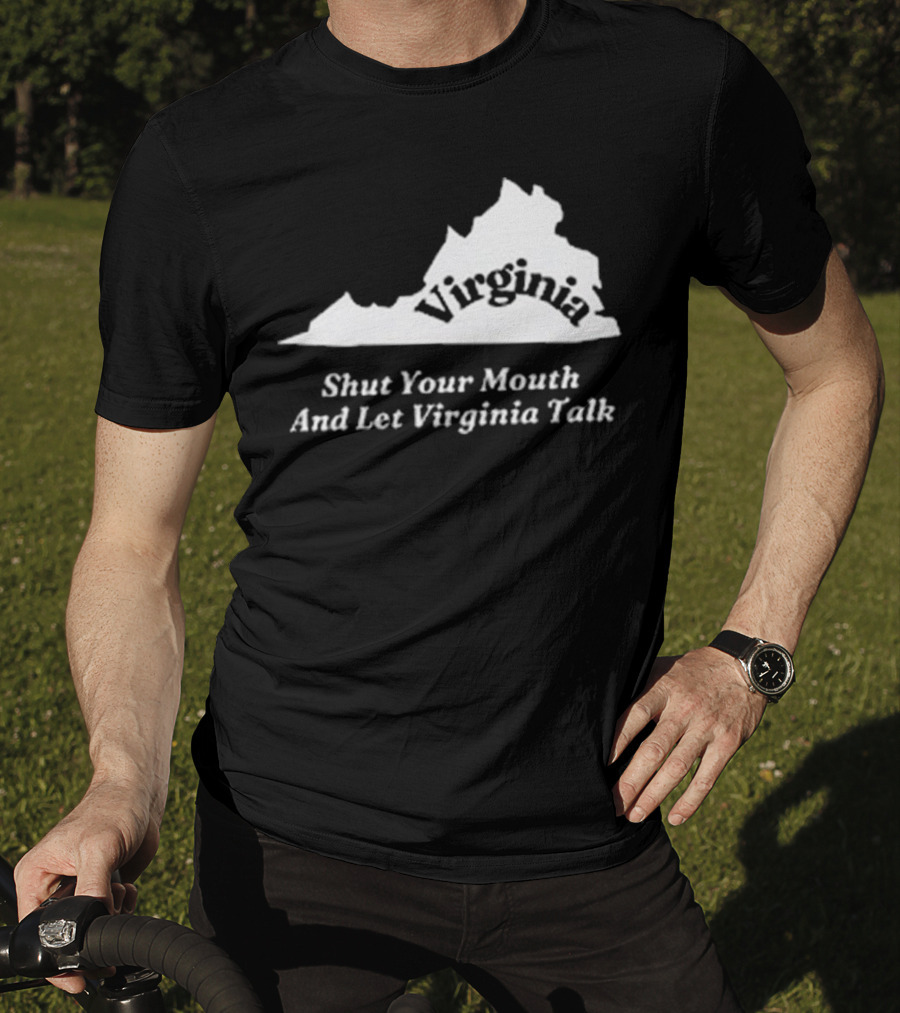 Virginia Map Silhouette Shut Your Mouth And Let Virginia Talk T-Shirt