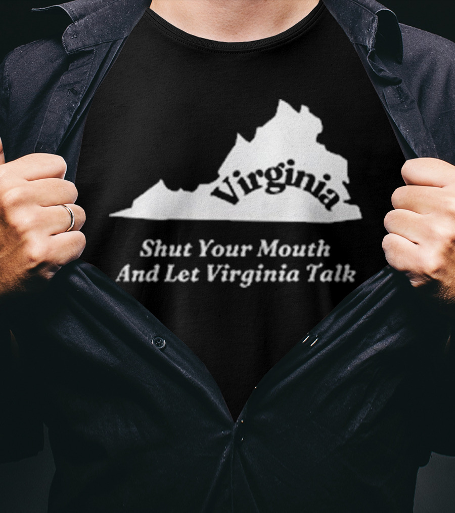 Virginia Map Silhouette Shut Your Mouth And Let Virginia Talk T-Shirt