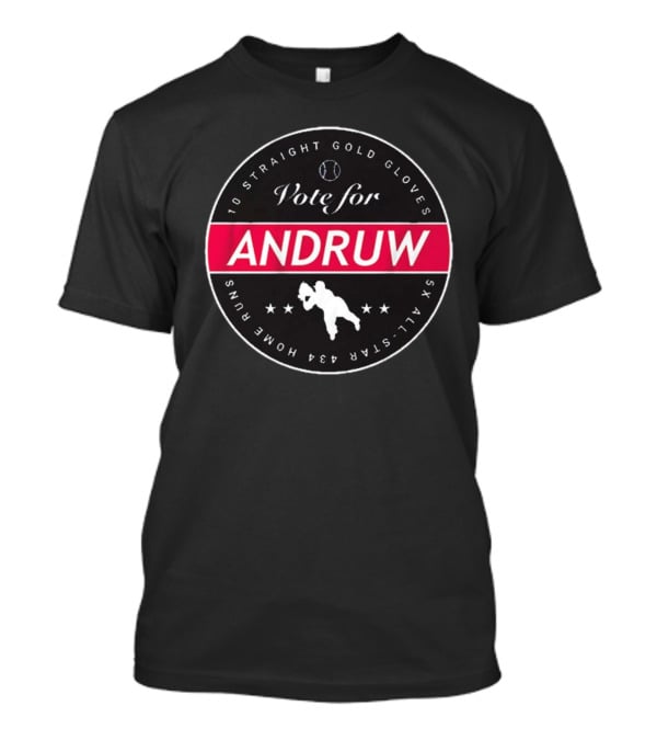 Vote For Andruw 10 Straight Gold Gloves 5X All-Star 434 Home Runs T-Shirt
