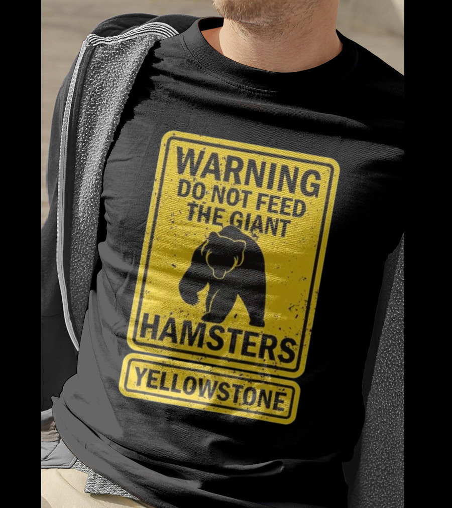 Yellowstone Warning Do Not Feed The Giant Hamsters Bear Sign T-Shirt