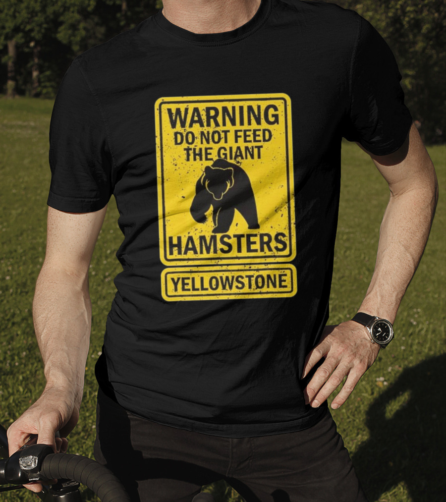 Yellowstone Warning Do Not Feed The Giant Hamsters Bear Sign T-Shirt