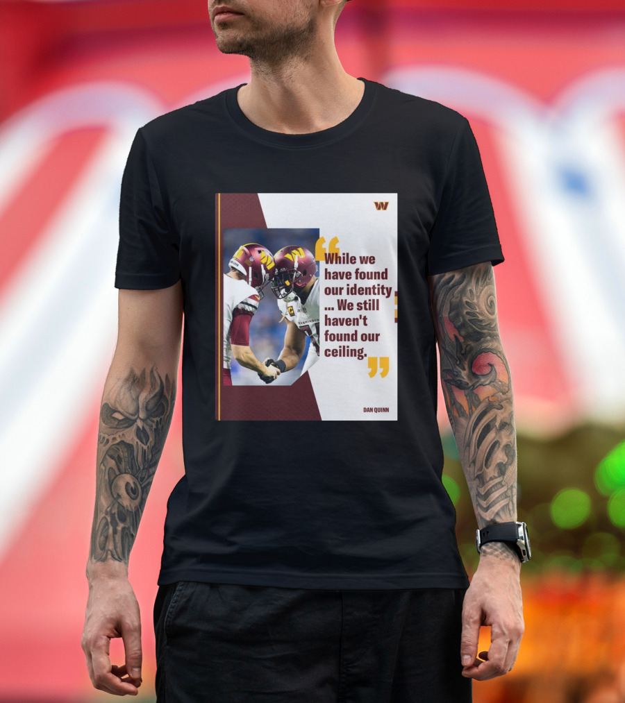 Washington Commanders Identity And Ceiling Quote By Dan Quinn T-Shirt