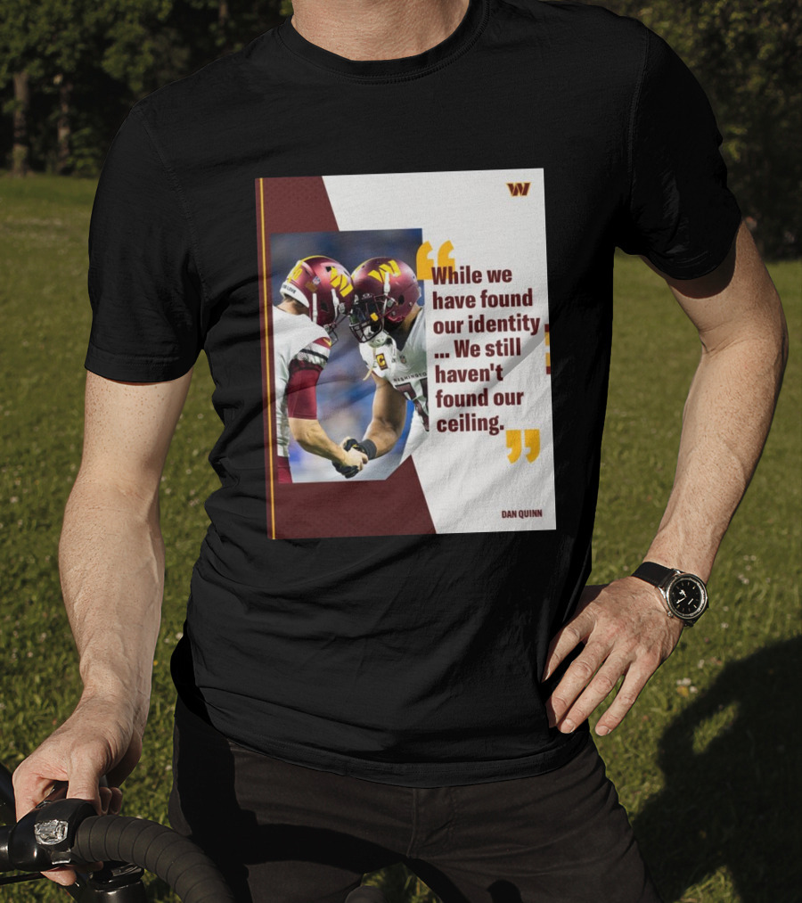 Washington Commanders Identity And Ceiling Quote By Dan Quinn T-Shirt