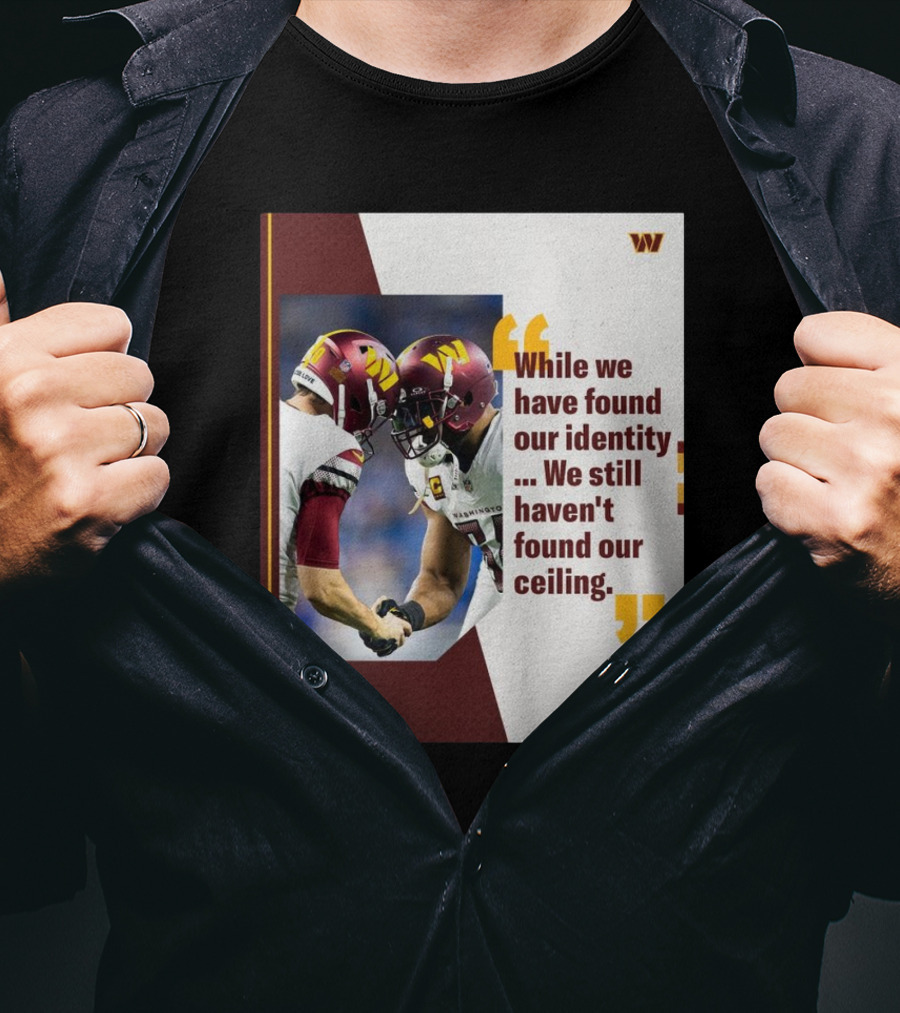 Washington Commanders Identity And Ceiling Quote By Dan Quinn T-Shirt