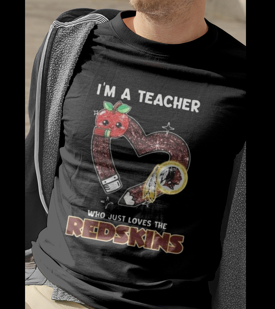 I'm A Teacher Who Just Loves The Redskins 2025 Washington Commanders T-Shirt