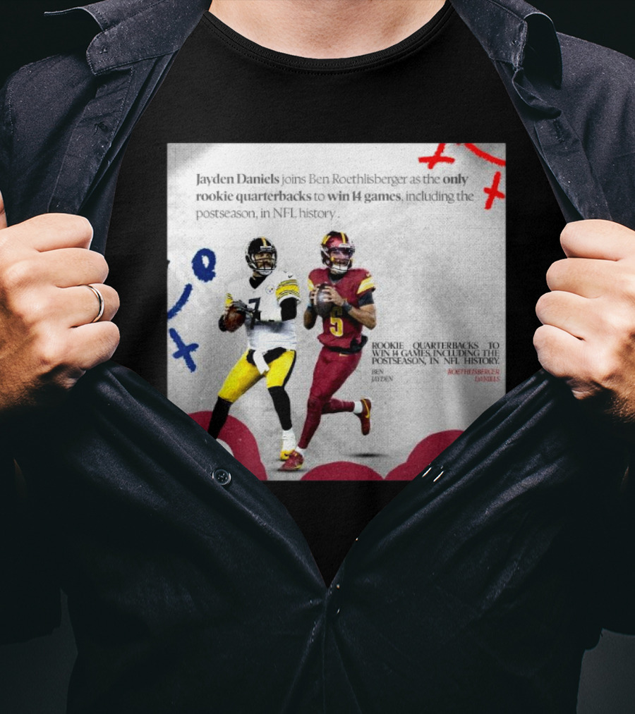 Jayden Daniels And Ben Roethlisberger Only Rookie Quarterbacks To Win 14 Games Postseason NFL History T-Shirt