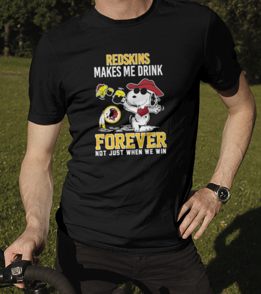 Redskins Makes Me Drink Forever Not Just When We Win Snoopy Drinking Football Fan Apparel T-Shirt