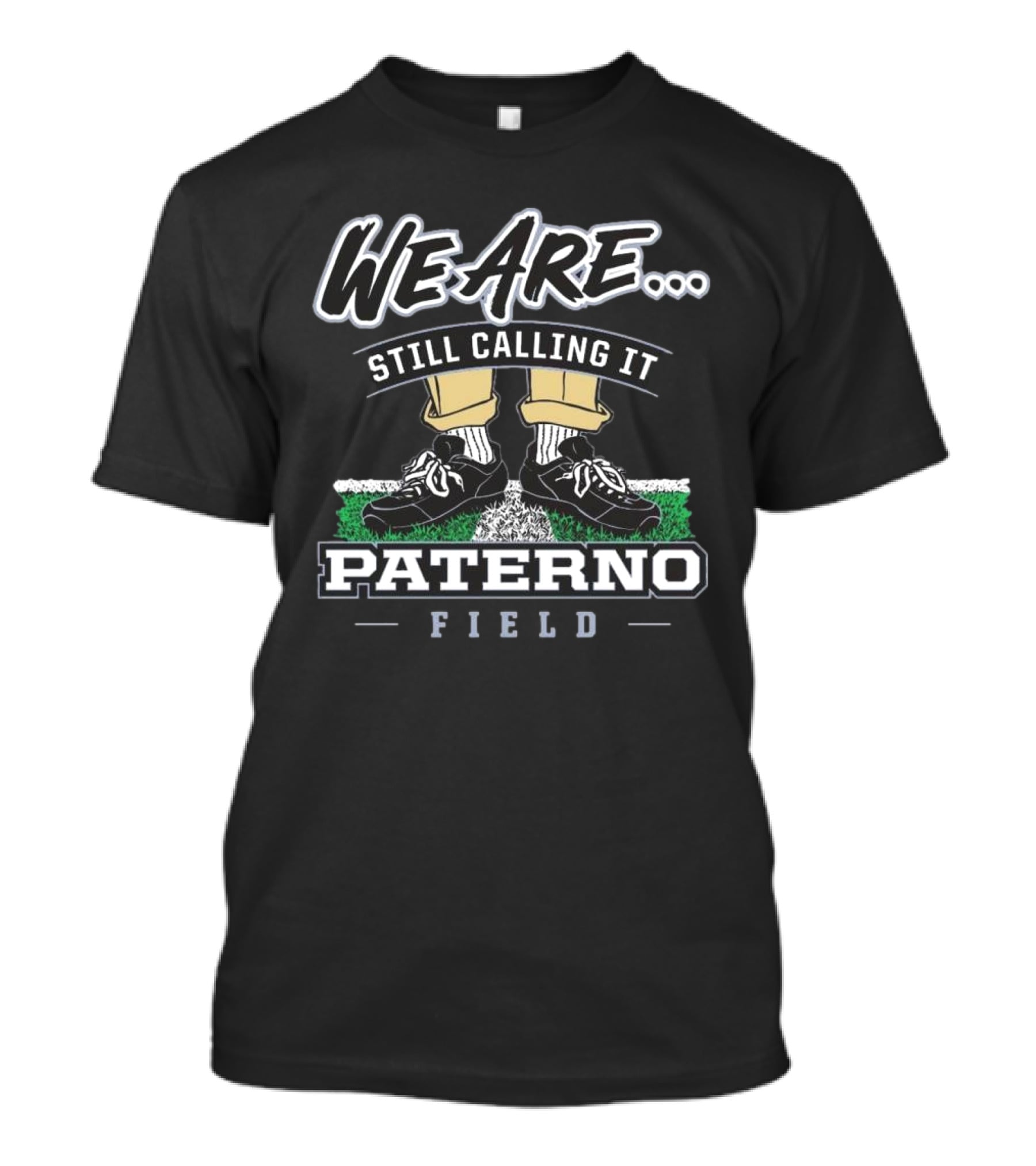 We Are Still Calling It Paterno Field Penn State Fan Apparel T-Shirt