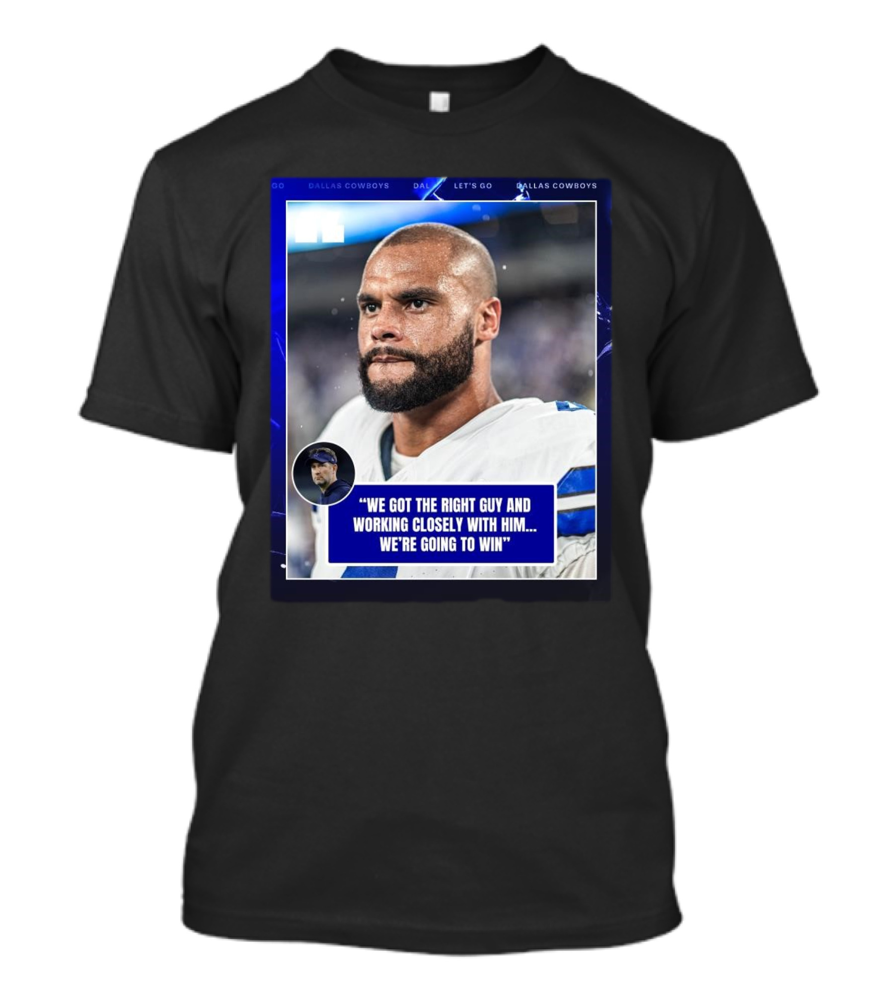 Dallas Cowboys Dak Prescott We Got The Right Guy Working Closely With Him We're Going To Win T-Shirt