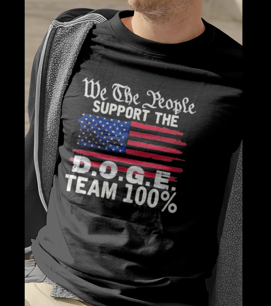 We The People Support The D.O.G.E. Team 100 Percent US Flag T-Shirt