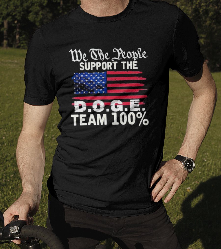 We The People Support The D.O.G.E. Team 100 Percent US Flag T-Shirt