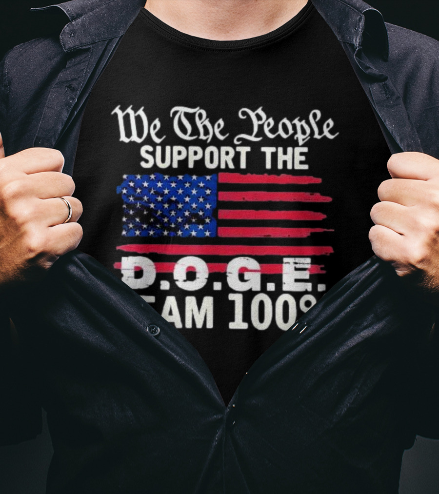 We The People Support The D.O.G.E. Team 100 Percent US Flag T-Shirt