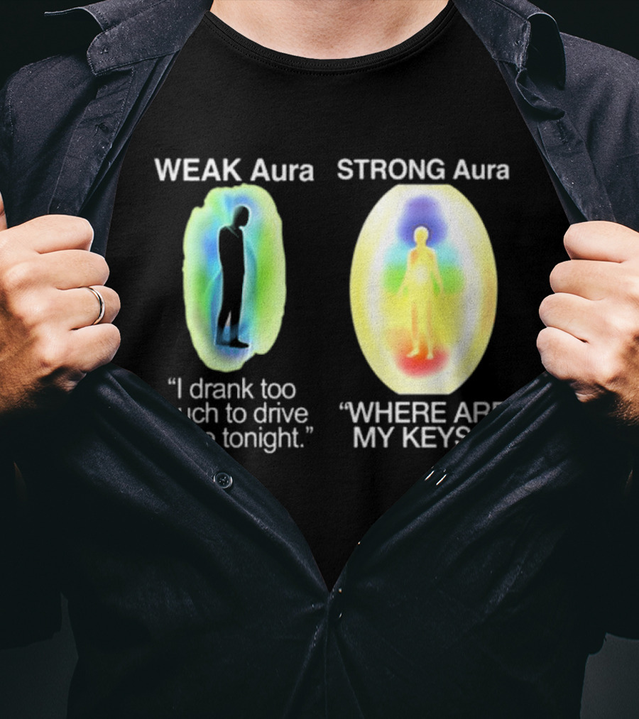 Weak Aura I Drank Too Much To Drive Home Strong Aura Where Are My Keys T-Shirt