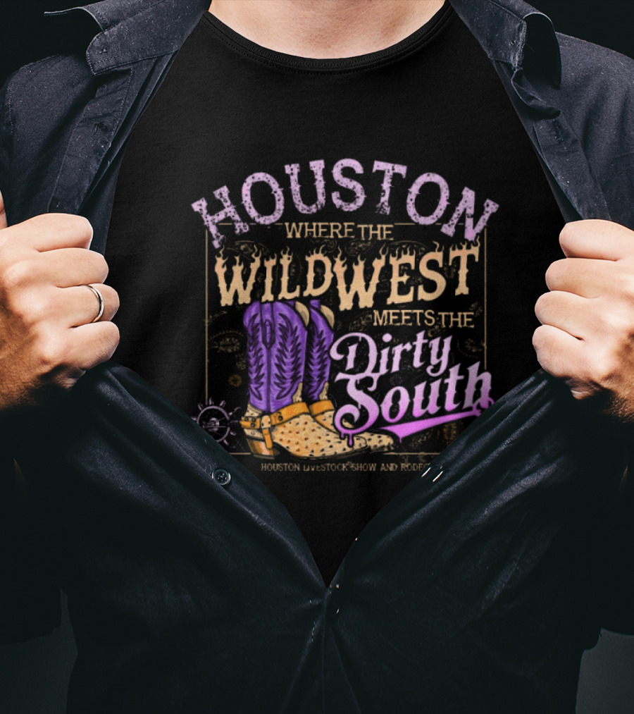 Houston Where The Wild West Meets The Dirty South Livestock Show And Rodeo Cowboy Boots T-Shirt
