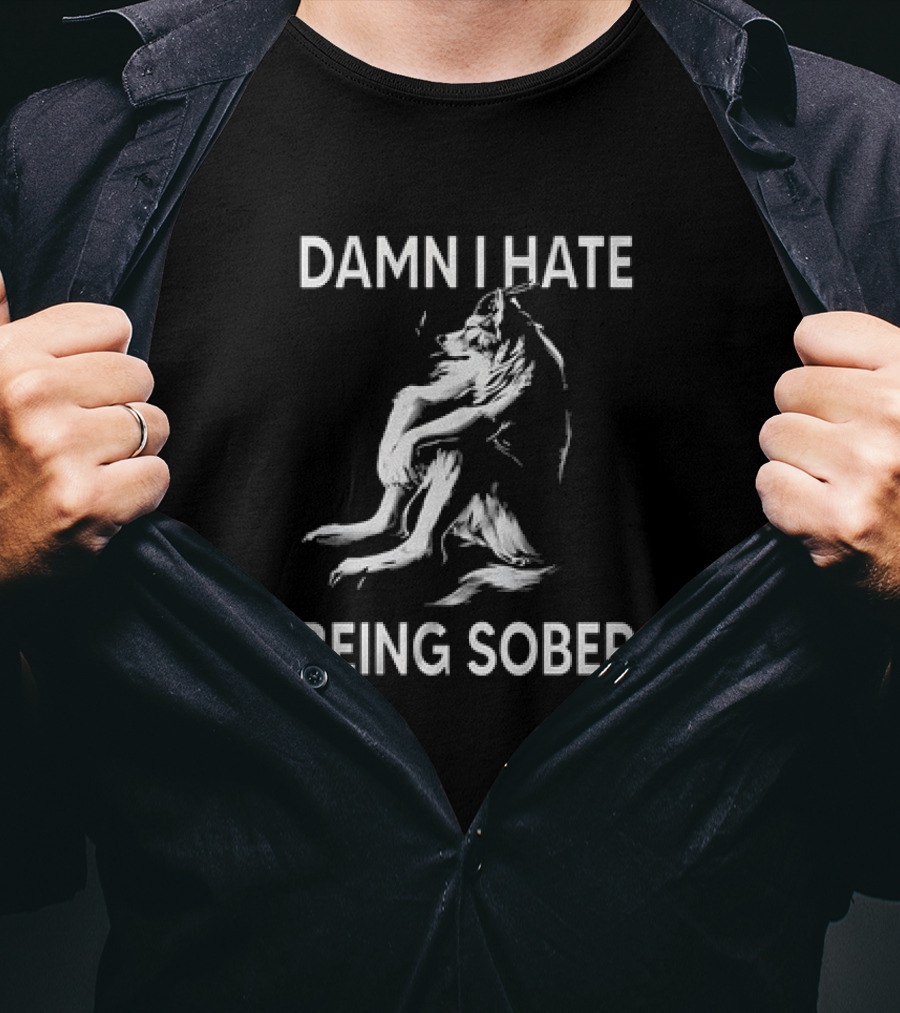 Damn I Hate Being Sober Wolf T-Shirt