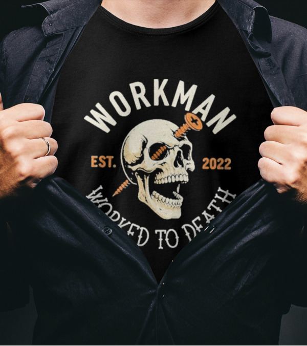 Workman Worked To Death Est 2022 Skull With Screw Loose T-Shirt