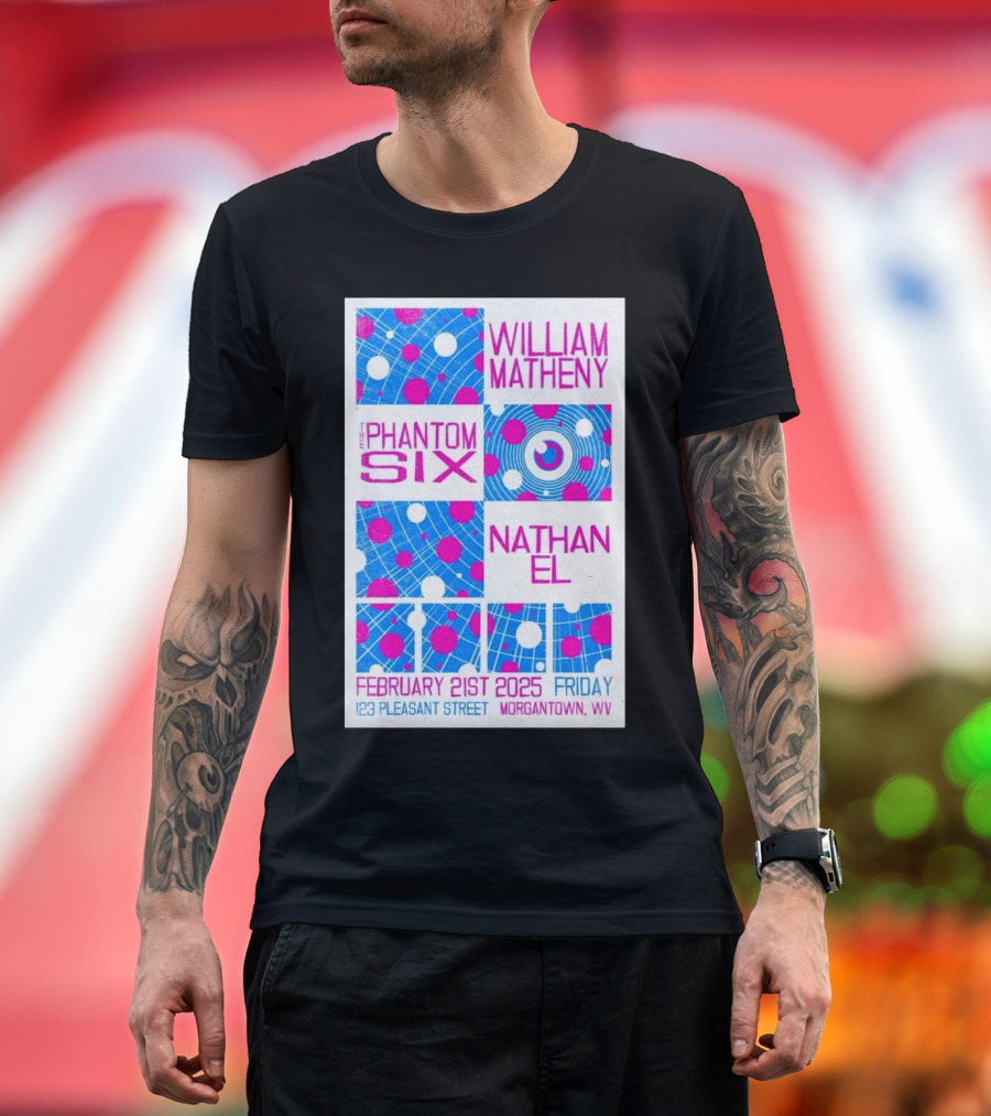 William Matheny The Phantom Six Nathan El February 21st 2025 123 Pleasant Street Morgantown WV T-Shirt