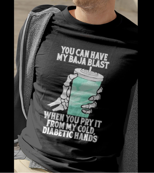 You Can Have My Baja Blast When You Pry It From My Cold Diabetic Hands Soda Humor T-Shirt