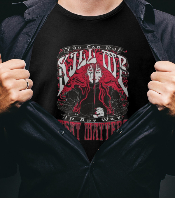 You Can Not Kill Me In Any Way That Matters Bold Gothic Art Design T-Shirt