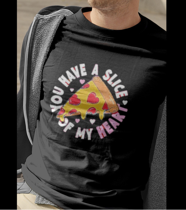 You Have A Slice Of My Heart Pizza Slice With Heart-Shaped Toppings T-Shirt