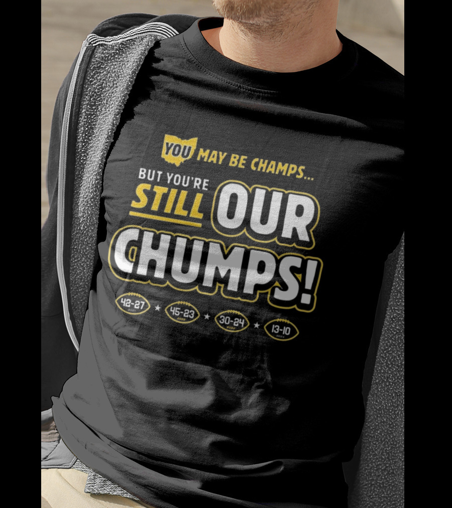 You May Be Champs But You’re Still Our Chumps Michigan College T-Shirt