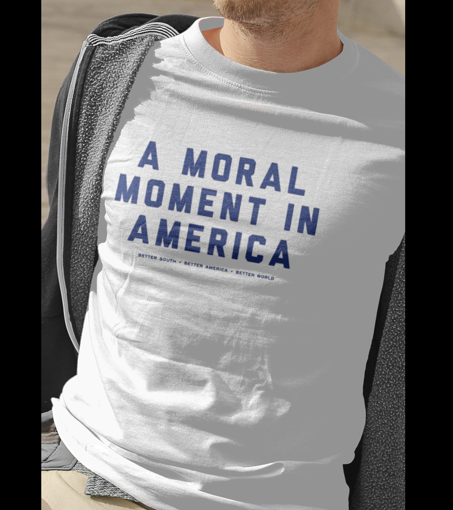 A Moral Moment In America Better South Better America Better World T-Shirt