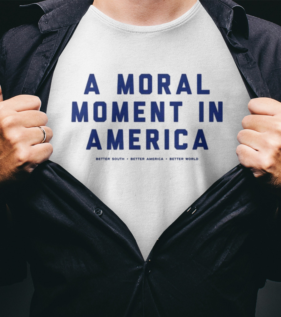A Moral Moment In America Better South Better America Better World T-Shirt