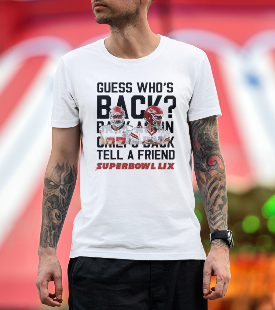 2025 Guess Who’s Back Back Again Chiefs Back Tell A Friend Super Bowl LIX Football Stars T-Shirt