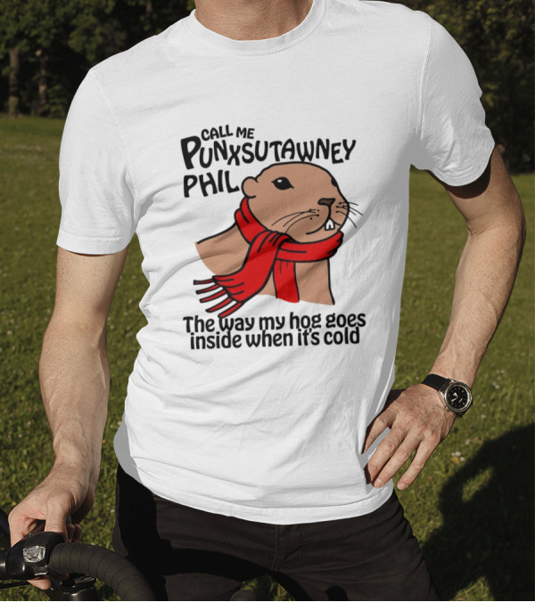 Call Me Punxsutawney Phil The Way My Hog Goes Inside When It's Cold Red Scarf Groundhog T-Shirt