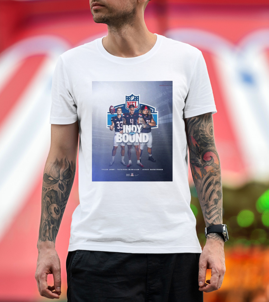 Arizona Wildcats Tyler Loop Tetairoa McMillan Jonah Savaiinaea NFL Combine Indy Bound Feb 27 Mar 2 Lucas Oil Stadium T-Shirt