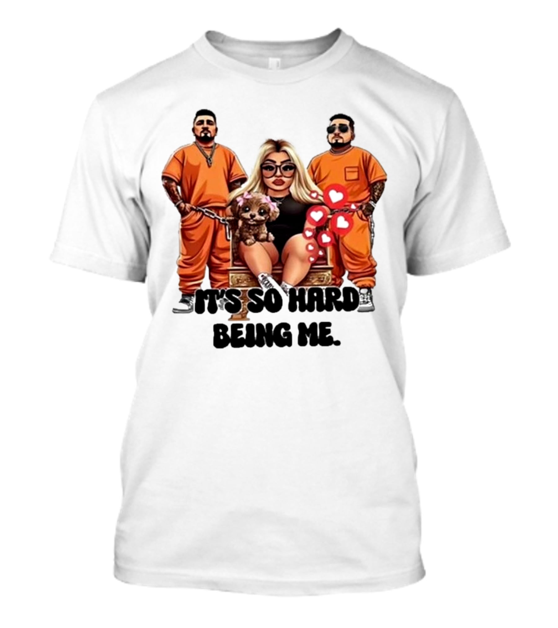 It's So Hard Being Me Blonde Woman With Two Tattooed Men In Orange Outfits And Puppy T-Shirt