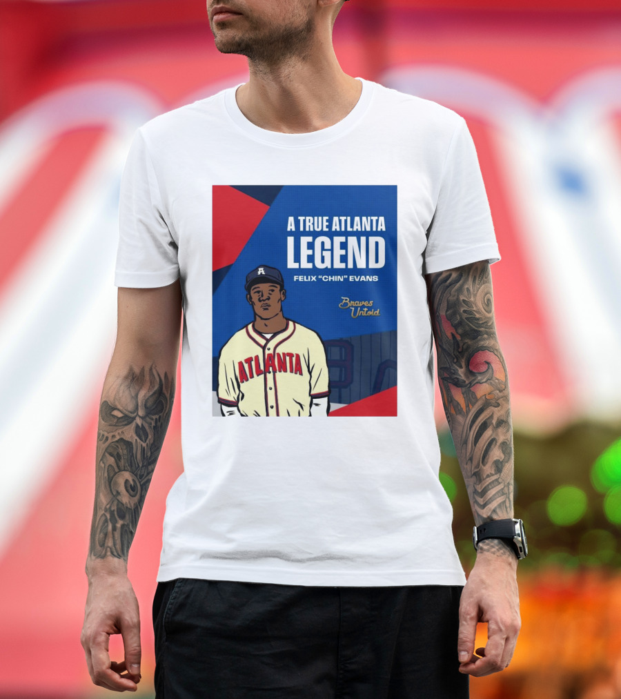 A True Atlanta Legend Felix "Chin" Evans Braves Untold T-Shirt